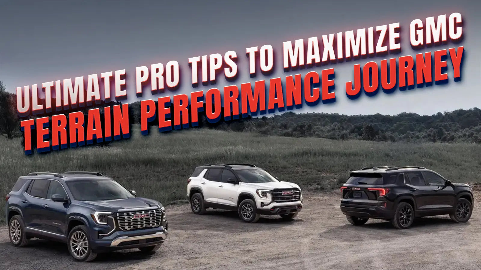 Ultimate Pro Tips to Maximize GMC Terrain Performance